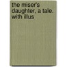 The Miser's Daughter, A Tale. With Illus door William Harrison Ainsoworth