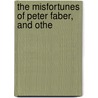 The Misfortunes Of Peter Faber, And Othe door Neal