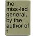 The Miss-Led General, By The Author Of T