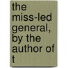 The Miss-Led General, By The Author Of T by Eaton Stannard Barrett