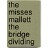 The Misses Mallett The Bridge Dividing