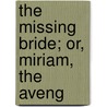 The Missing Bride; Or, Miriam, The Aveng door Emma Dorothy Eliza Nevitte Southworth