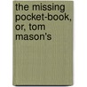 The Missing Pocket-Book, Or, Tom Mason's by Harry Castleman
