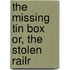 The Missing Tin Box Or, The Stolen Railr