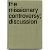 The Missionary Controversy; Discussion door Wesleyan Methodist Missionary Society
