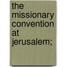 The Missionary Convention At Jerusalem; by David Abeel