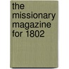 The Missionary Magazine For 1802 door Books Group