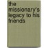 The Missionary's Legacy To His Friends