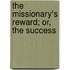 The Missionary's Reward; Or, The Success