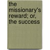 The Missionary's Reward; Or, The Success door George Pritchard