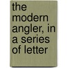 The Modern Angler, In A Series Of Letter door Robert Salter