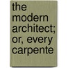 The Modern Architect; Or, Every Carpente door Edward Shaw
