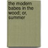The Modern Babes In The Wood; Or, Summer