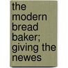 The Modern Bread Baker; Giving The Newes by Robert Wells