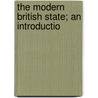 The Modern British State; An Introductio door Sir Halford John Mackinder