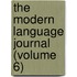 The Modern Language Journal (Volume 6)