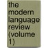 The Modern Language Review (Volume 1)