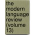 The Modern Language Review (Volume 13)