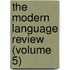 The Modern Language Review (Volume 5)