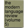 The Modern Language Review (Volume 5) by Modern Humanities Research Association