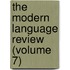 The Modern Language Review (Volume 7)