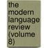 The Modern Language Review (Volume 8)