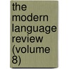 The Modern Language Review (Volume 8) by Modern Humanities Research Association
