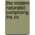 The Modern Naturalist; Comprising The Zo