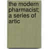 The Modern Pharmacist; A Series Of Artic door Otto E. Bruder