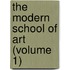 The Modern School Of Art (Volume 1)