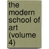 The Modern School Of Art (Volume 4)