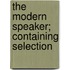 The Modern Speaker; Containing Selection