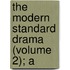 The Modern Standard Drama (Volume 2); A