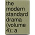 The Modern Standard Drama (Volume 4); A