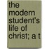 The Modern Student's Life Of Christ; A T