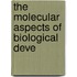 The Molecular Aspects Of Biological Deve