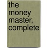 The Money Master, Complete by Gilbert Parker