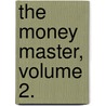 The Money Master, Volume 2. by Gilbert Parker