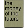 The Money Of The Future door William Rommelsbacher