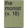 The Monist (V. 18) by Edward C. Hegeler