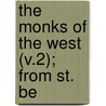 The Monks Of The West (V.2); From St. Be door Charles Forbes Montalembert