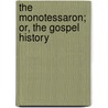 The Monotessaron; Or, The Gospel History door John Samuel Thompson