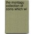 The Montagu Collection Of Coins Which Wi