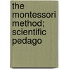 The Montessori Method; Scientific Pedago door Maria Montessori