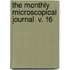 The Monthly Microscopical Journal  V. 16