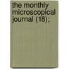 The Monthly Microscopical Journal (18); door Royal Microscopical Society