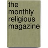 The Monthly Religious Magazine door Unknown Author