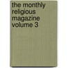 The Monthly Religious Magazine  Volume 3 door General Books