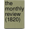 The Monthly Review (1820) by Ralph Griffiths