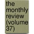 The Monthly Review (Volume 37)